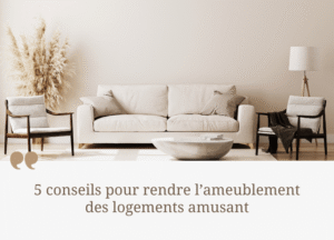 5 conseils pour rendre l’ameublement des logements amusant
