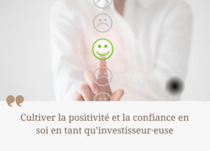 Cultiver la positivité et la confiance en soi en tant qu’investisseur·euse